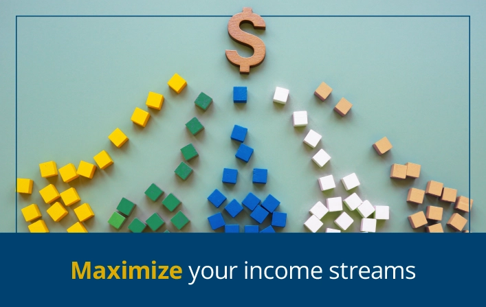Maximize your income streams