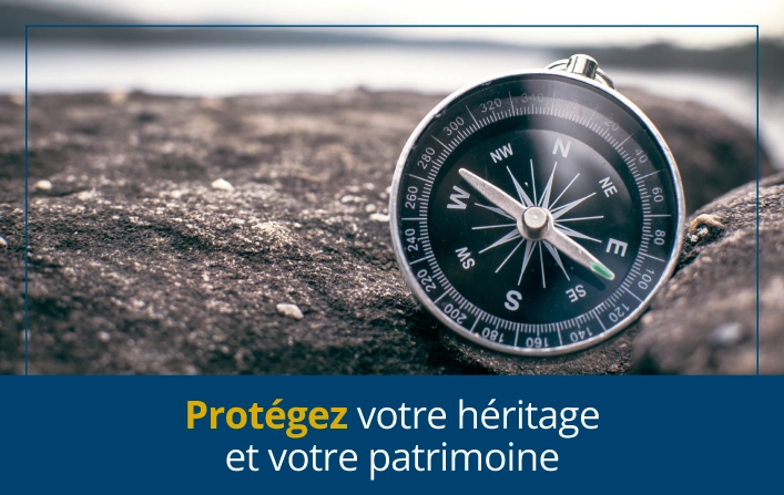 Protégez votre héritage et votre patrimoine