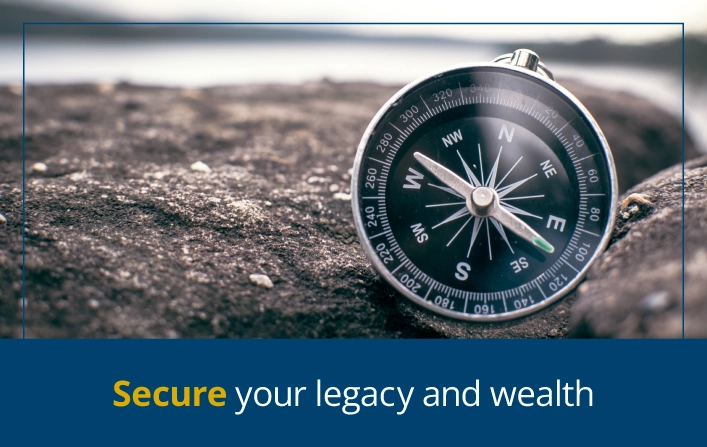 Secure your legacy and wealth
