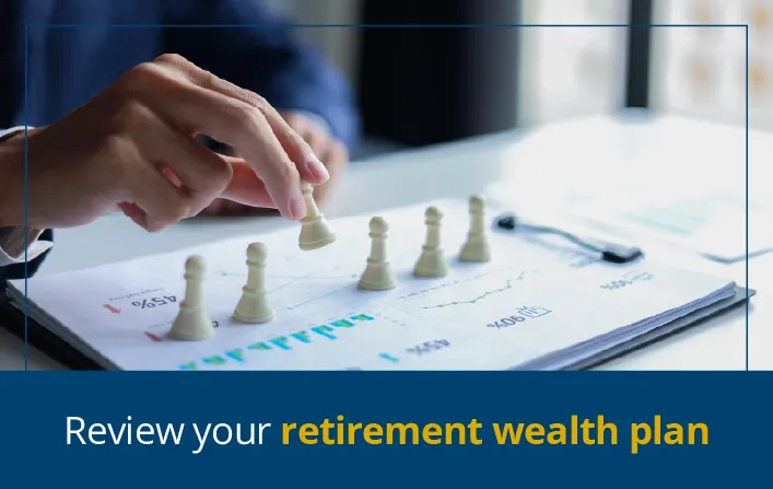 Review your retirement wealth plan