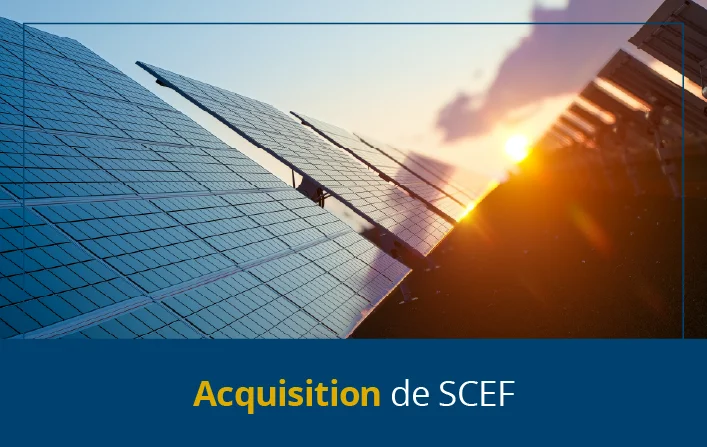 SCEF réalise une acquisition historique de 76 MWCC dans le secteur de l’énergie solaire
